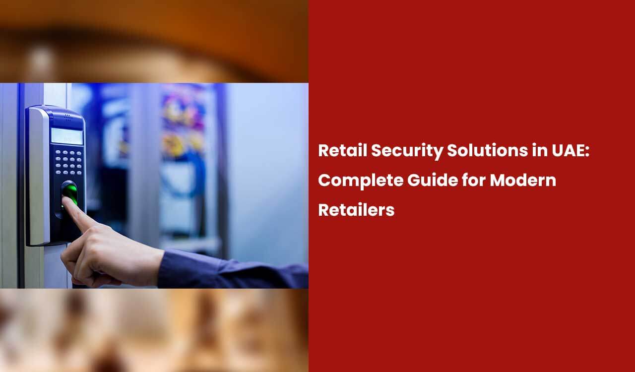retail security solutions guide for UAE retailers